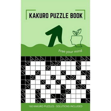 Kakuro Puzzle Book: Kakuro Puzzles 10x10 to Free Your Mind and Train Your Brain