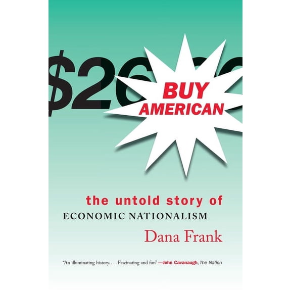 Buy American: The Untold Story of Economic Nationalism, (Paperback)