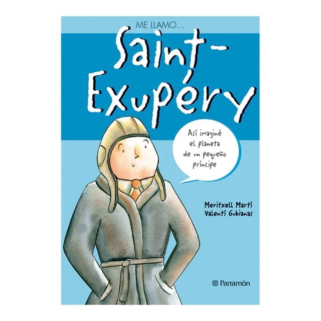 Me Llamo Saint-Exupery Parramon Meritexell Martí; Valentí Gubianas