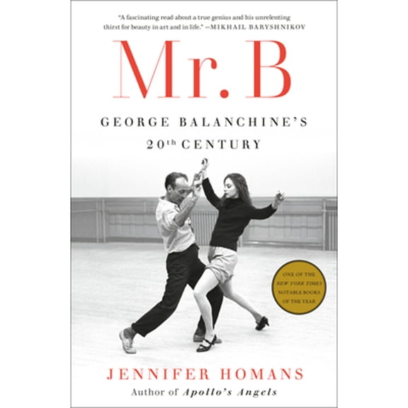 Pre-Owned Mr. B: George Balanchine's 20th Century (Hardcover) 0812994302 9780812994308