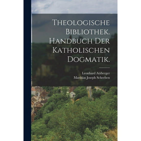 Theologische Bibliothek. Handbuch der katholischen Dogmatik. (Paperback)