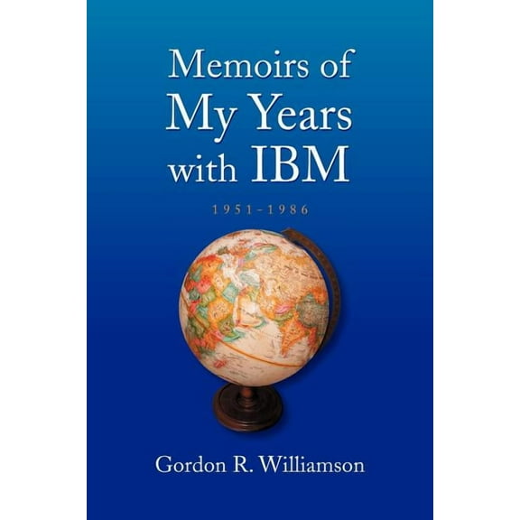 Memoirs of My Years With IBM : 1951-1986