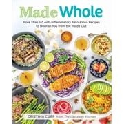 Made Whole: More Than 145 Anti-Inflammatory Keto-Paleo Recipes to Nourish You from the Inside Out, (Paperback)