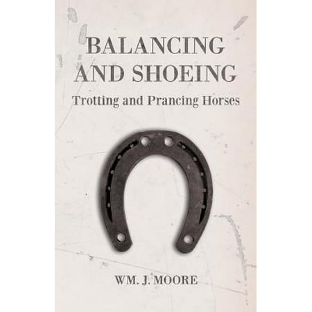 - Balancing and Shoeing Trotting and Prancing Horses - eBook