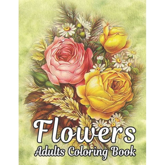 Flowers Adults Coloring Book: Flowers Book