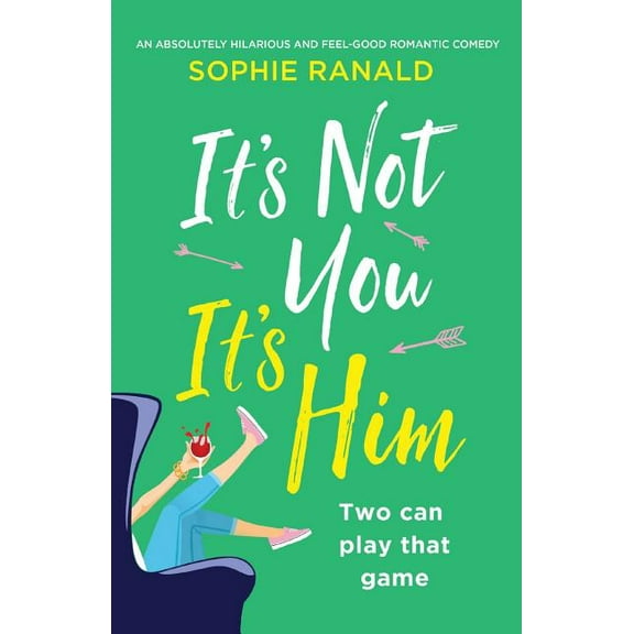It's Not You It's Him: An absolutely hilarious and feel good romantic comedy, (Paperback)