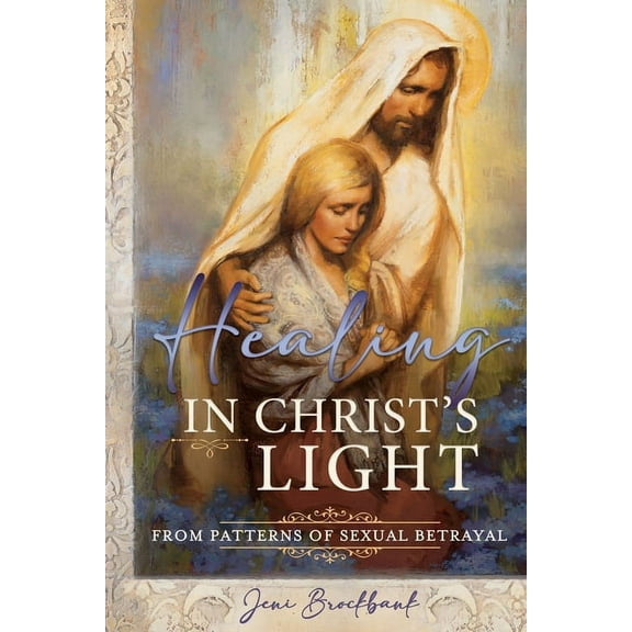 Healing in Christ's Light from Patterns of Sexual Betrayal: As a Covenant Keeping Daughter of God, (Paperback)