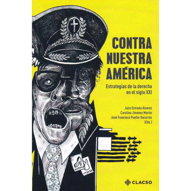 Contra nuestra américa. estrategias de la derecha en el siglo xxi