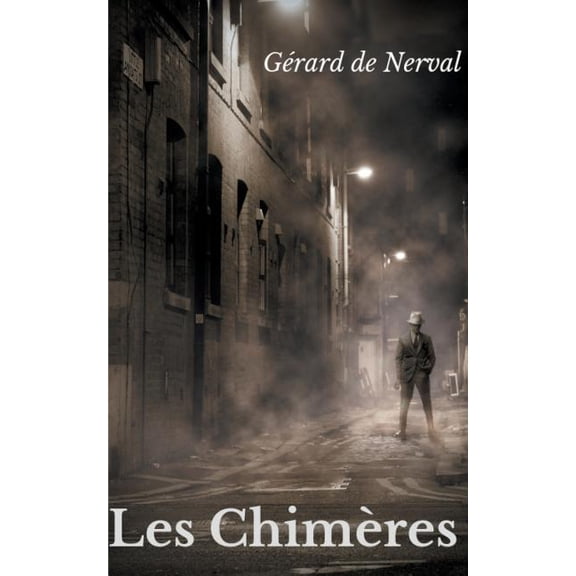 Les Chimères: un recueil de sonnets de Gérard de Nerval, (Paperback)