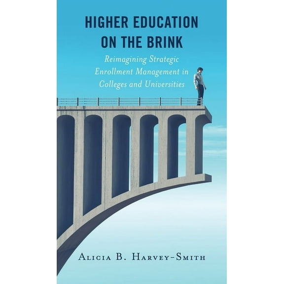 Higher Education on the Brink: Reimagining Strategic Enrollment Management in Colleges and Universities, (Paperback)