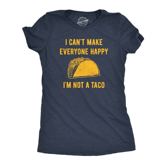 Womens I Cant Make Everyone Happy Im Not A Taco T Shirt Funny Mexican Food Lovers Tee for Ladies Womens Graphic Tees