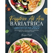 Friggitrice Ad Aria Bariatrica Libro Di Cucina 2022 : Ricette Bariatriche Senza Sforzo e Appetitose Per La Tua Friggitrice Ad Aria. (Paperback)