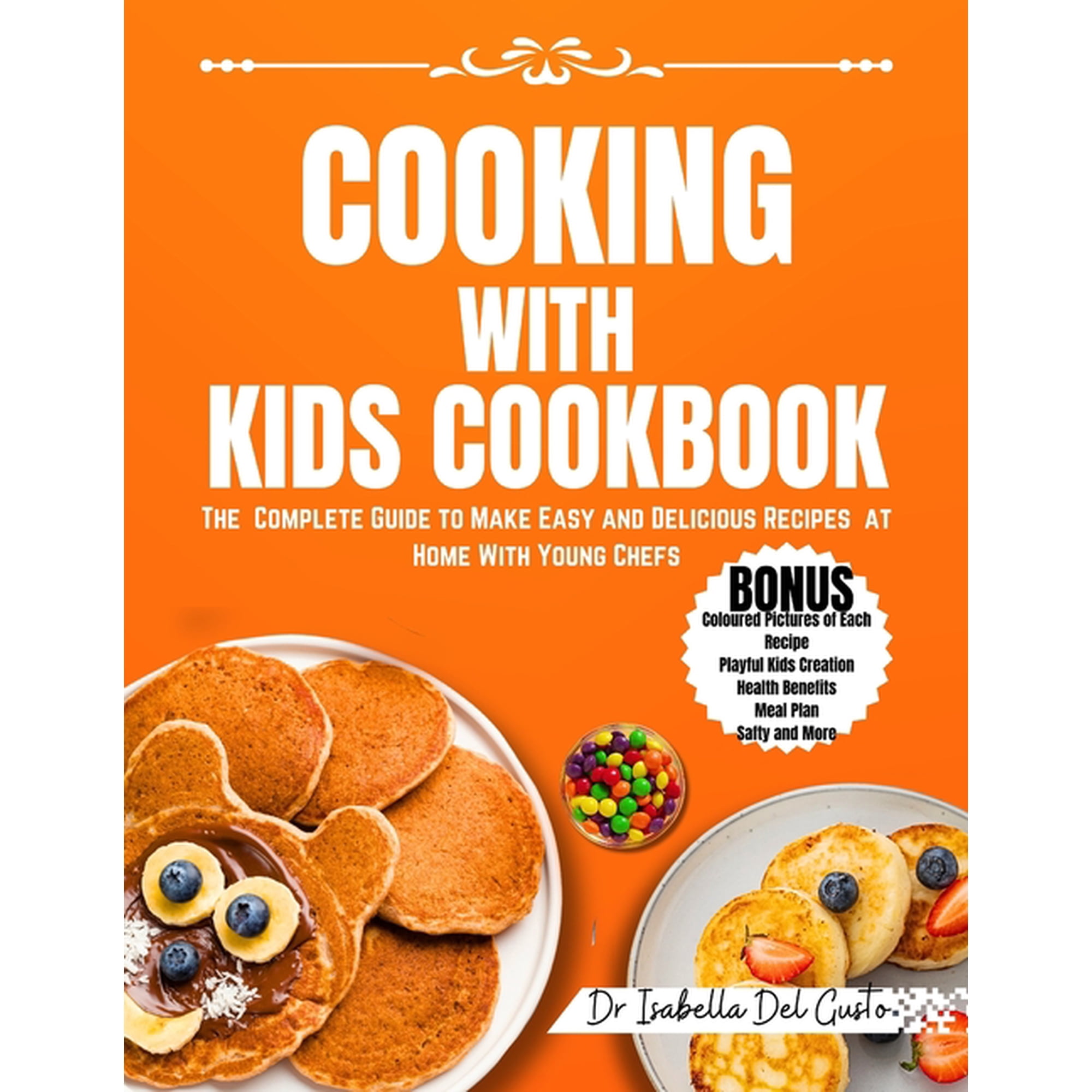 Cooking with Kids Cookbook: The Complete Guide To Make Easy And Delicious Recipes At Home With Young Chefs, (Paperback)