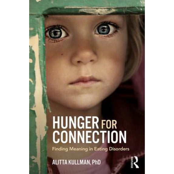Pre-Owned Hunger for Connection: Finding Meaning in Eating Disorders (Paperback) 1138289604 9781138289604