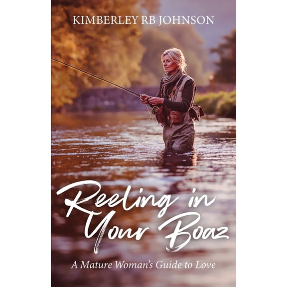 Reeling in Your Boaz: A Mature Woman's Guide to Love, (Paperback)