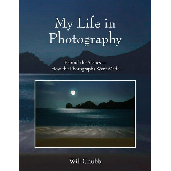 My Life in Photography: Behind the Scenes - How the Photographs Were Made, (Paperback)