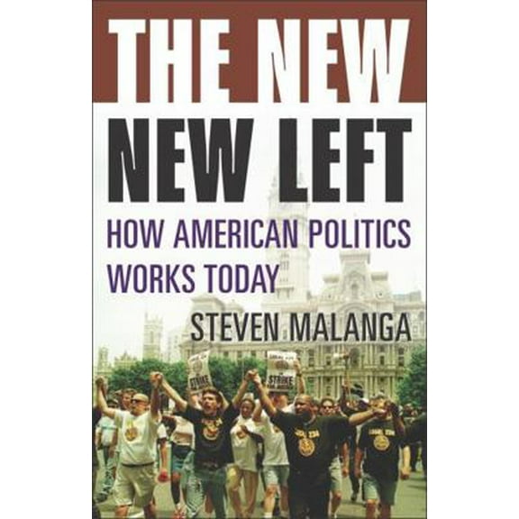 Pre-Owned The New New Left: How American Politics Works Today (Hardcover) 1566636442 9781566636445