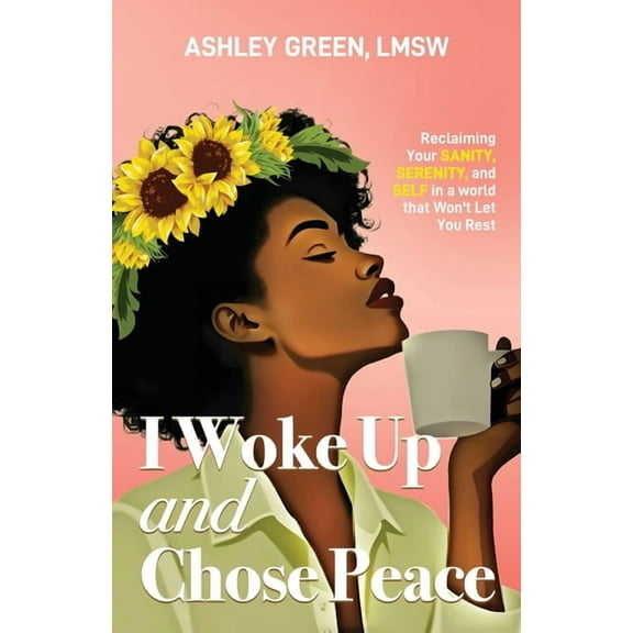 I Woke Up and Chose Peace: Reclaiming Your Sanity, Serenity, and Self in a World that Won't Let You Rest, (Paperback)