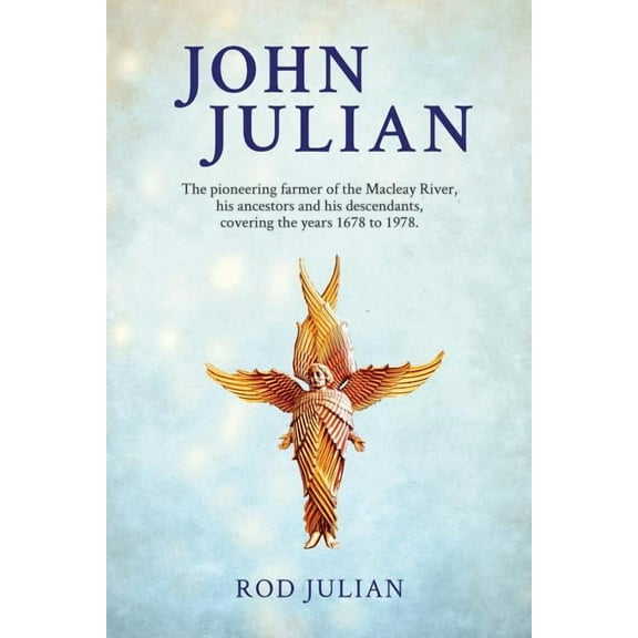 John Julian: The pioneering farmer of the Macleay River, his ancestors and his descendants. 1678 to 1978, (Paperback)