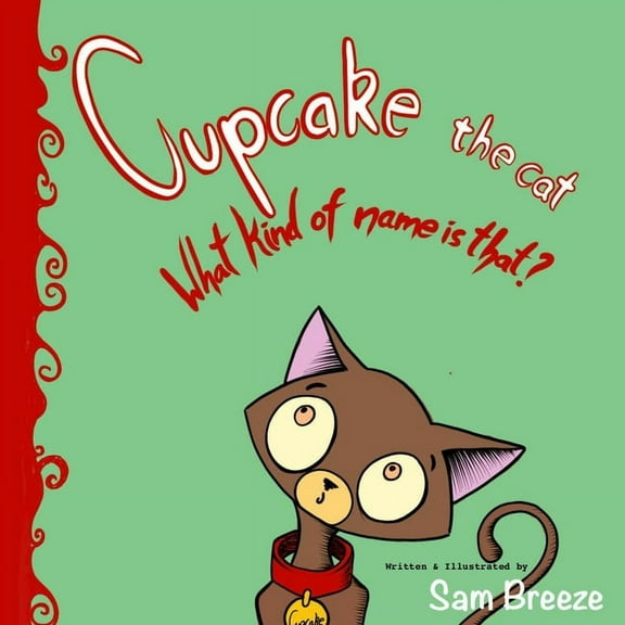 Cupcake the Cat: What kind of name is that? (Paperback)