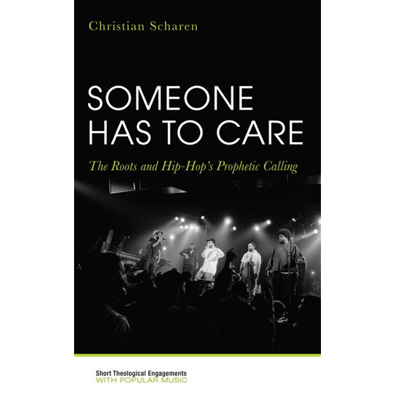 Short Theological Engagements with Popul Someone Has to Care: The Roots and Hip-Hop's Prophetic Calling, (Hardcover)