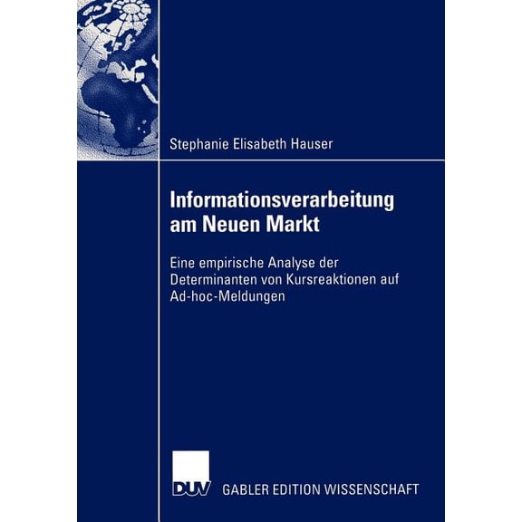 Informationsverarbeitung Am Neuen Markt: Eine Empirische Analyse Der Determinanten Von Kursreaktionen Auf Ad-Hoc-Meldung, (Paperback)