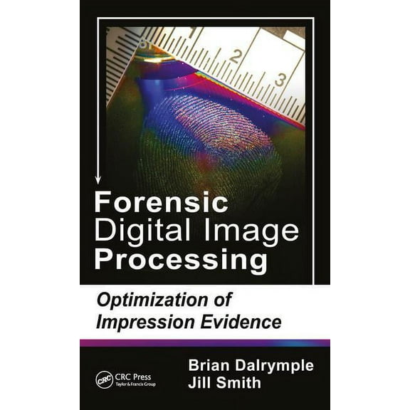 Forensic Digital Image Processing: Optimization of Impression Evidence, (Hardcover)