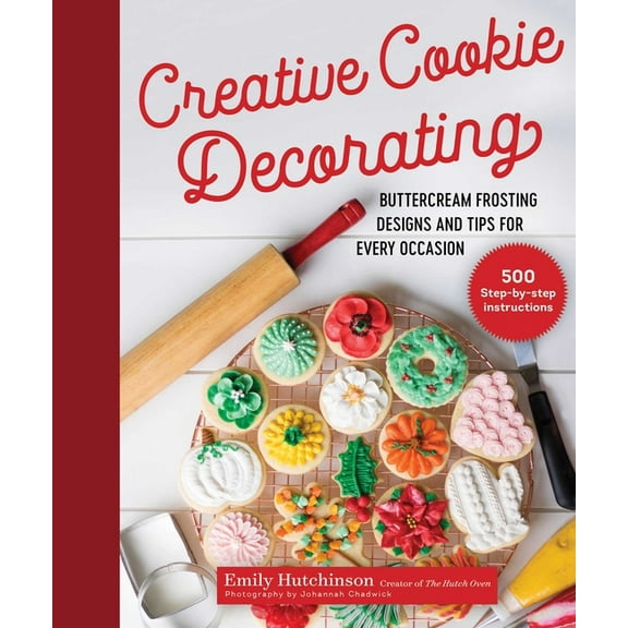 Creative Cookie Decorating: Buttercream Frosting Designs and Tips for Every Occasion, (Hardcover)