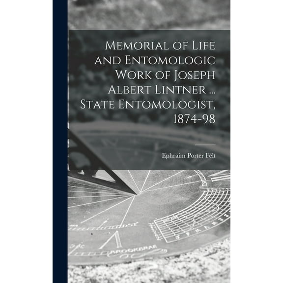 Memorial of Life and Entomologic Work of Joseph Albert Lintner ... State Entomologist, 1874-98 (Hardcover)