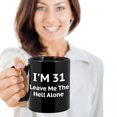 thumbnail image 2 of 31st Birthday Coffee Mug, I Am 31 Leave Me The Hell Alone- Black Porcelain Coffee Mug 11 oz, 2 of 2