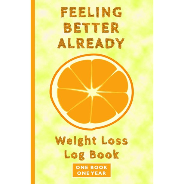 Feeling Better Already Weight Loss Log Book 1 Book 1 Year Record
