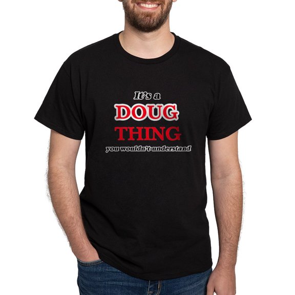 CafePress - It's A Doug Thing, You Wouldn't Un T Shirt - Men's Classic Graphic Cotton T-Shirt