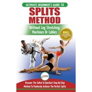 FREDDIE MASTERSON; HMW PUBLISHING Splits: Stretching: Flexibility - Martial Arts, Ballet, Dance & Gymnastics Secrets To Do Splits - Without Leg Stretching Machi -- Freddie Masterson