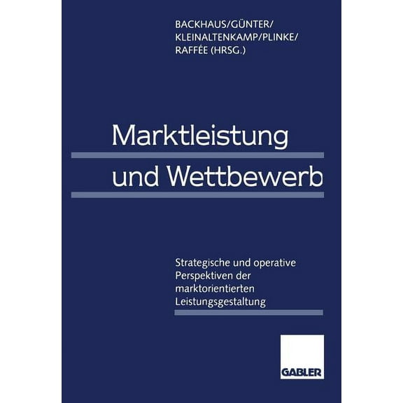 Marktleistung Und Wettbewerb: Strategische Und Operative Perspektiven Der Marktorientierten Leistungsgestaltung, (Paperback)