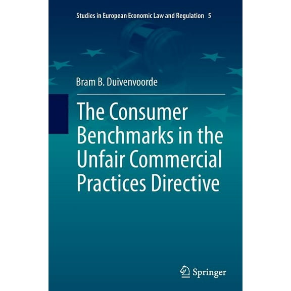 Studies in European Economic Law and Reg The Consumer Benchmarks in the Unfair Commercial Practices Directive, Book 5, (Paperback)