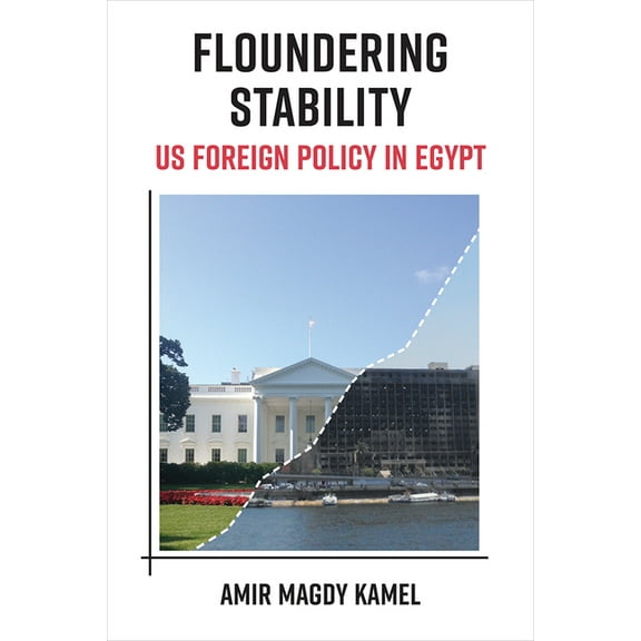 Floundering Stability: Us Foreign Policy in Egypt, (Paperback)