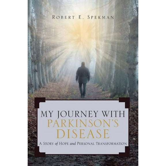 My Journey with Parkinson's Disease: A Story of Hope and Personal Transformation, (Paperback)