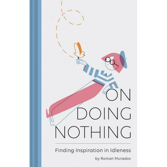 On Doing Nothing : Finding Inspiration in Idleness (Hardcover)
