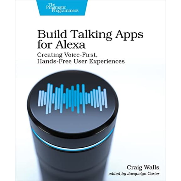 Pre-Owned Build Talking Apps for Alexa: Creating Voice-First, Hands-Free User Experiences, 9781680507256, 1680507257, Paperback, 1 edition