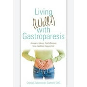 Pre-Owned Living (Well!) with Gastroparesis: Answers, Advice, Tips & Recipes for a Healthier, (Paperback 9780615547756) by Crystal Zaborowski Saltrelli Chc