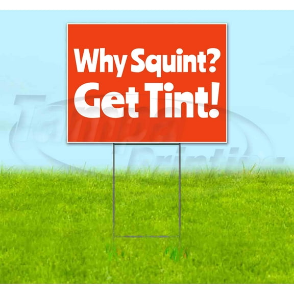 Why Squint Get Tint (18" x 24") Yard Sign, Includes Metal Step Stake