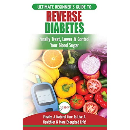 Reverse Diabetes: The Ultimate Beginner's Diet Guide To Reversing