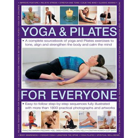 Yoga & Pilates for Everyone: A Complete Sourcebook of Yoga and Pilates Exercises to Tone and Strengthen the Body and Calm the Mind, with 1800 Practical Photographs and Artworks (Best Exercise For Mind)