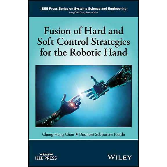 IEEE Press Systems Science and Engineering: Fusion of Hard and Soft Control Strategies for the Robotic Hand (Hardcover)