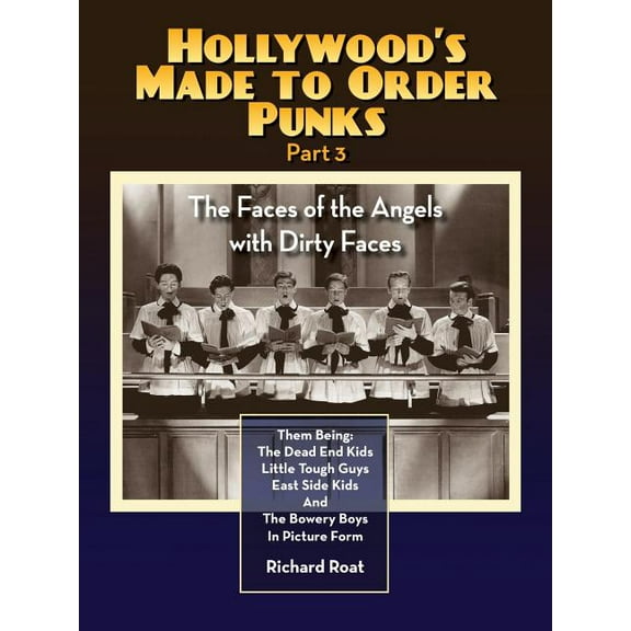 Hollywood's Made to Order Punks Part 3 - The Faces of the Angels with Dirty Faces, (Paperback)