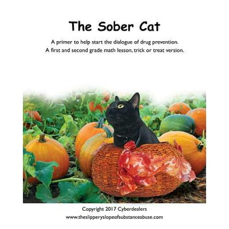- The Sober Cat : A Primer to Help Start the Dialogue of Drug Prevention. a First and Second Grade Math Lesson, Trick or Treat Version