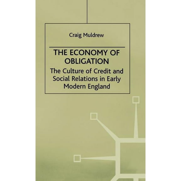 Early Modern History: Society and Cultur The Economy of Obligation: The Culture of Credit and Social Relations in Early Modern England, (Hardcover)