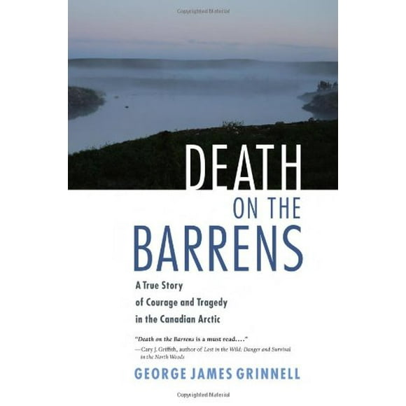 Pre-Owned Death on the Barrens : A True Story of Courage and Tragedy in the Canadian Arctic 9781556438820