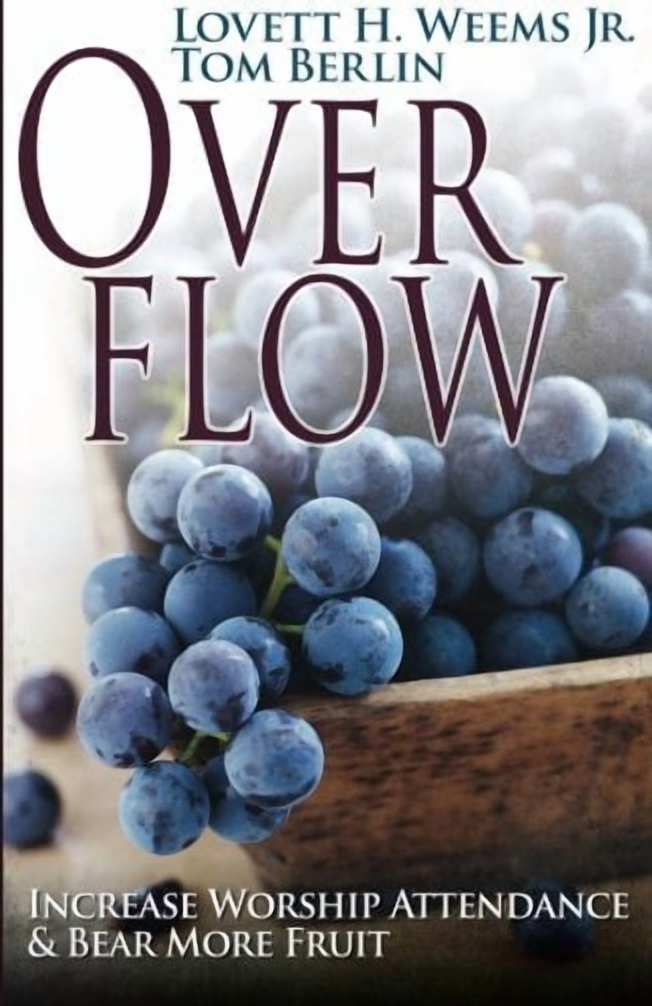 Overflow: Increase Worship Attendance & Bear More Fruit, (Paperback)