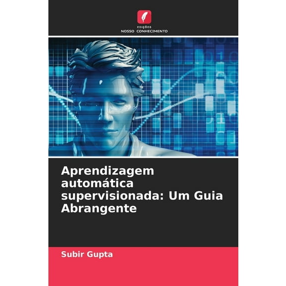 Aprendizagem automÃ¡tica supervisionada: Um Guia Abrangente, (Paperback)